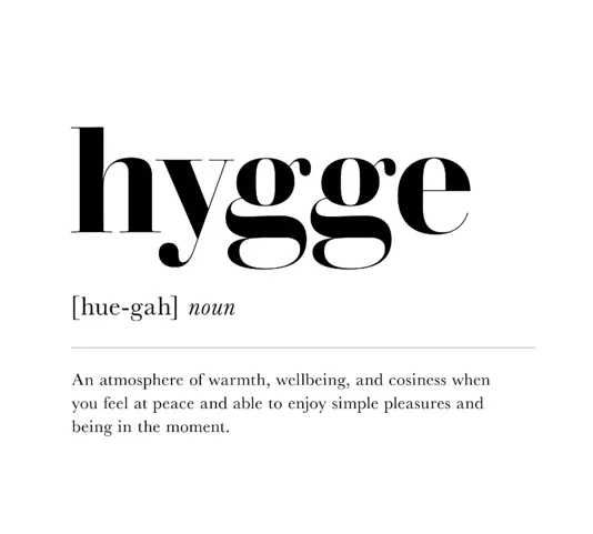 The dictionary entry for hygge: warmth, wellbeing, and enjoying simple pleasures in the moment.